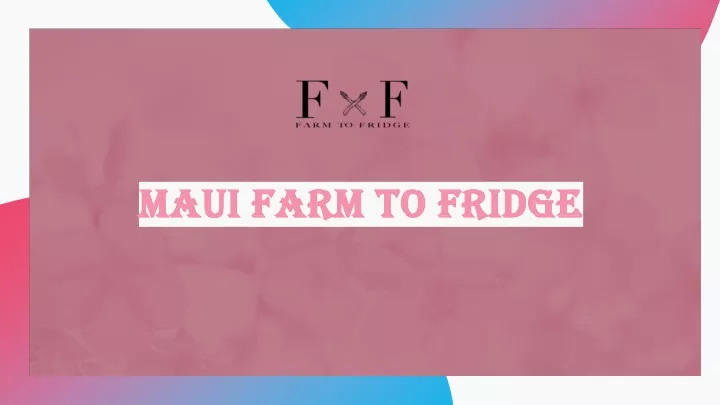 maui farm to fridge maui farm to fridge