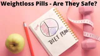 Weightloss Pills - Are They Safe