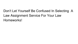 don t let yourself be confused in selecting a law assignment service for your law homeworks