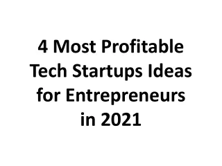 4 Most Profitable Tech Startups Ideas for Entrepreneurs in 2021
