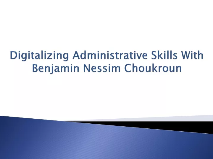 digitalizing administrative skills with benjamin nessim choukroun