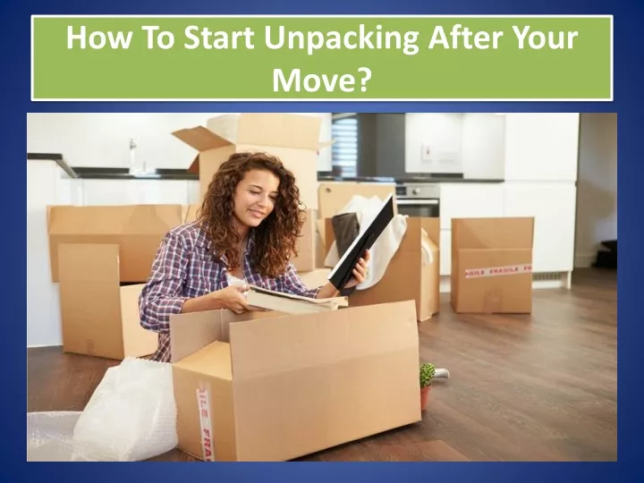how to start unpacking after your move