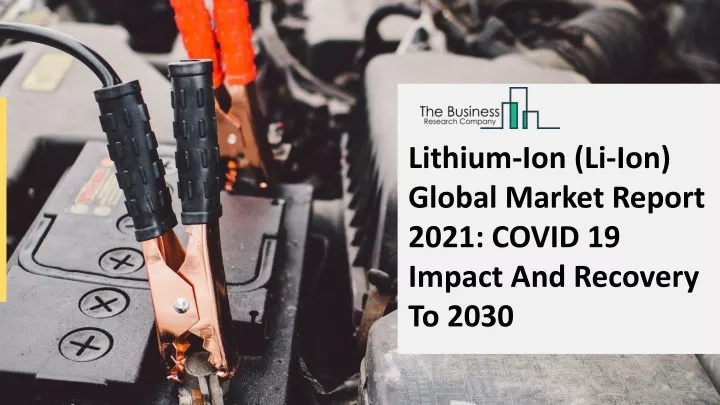 lithium ion li ion global market report 2021