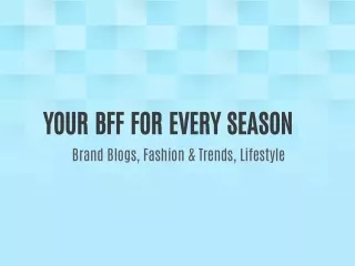 your bff for every season brand blogs fashion