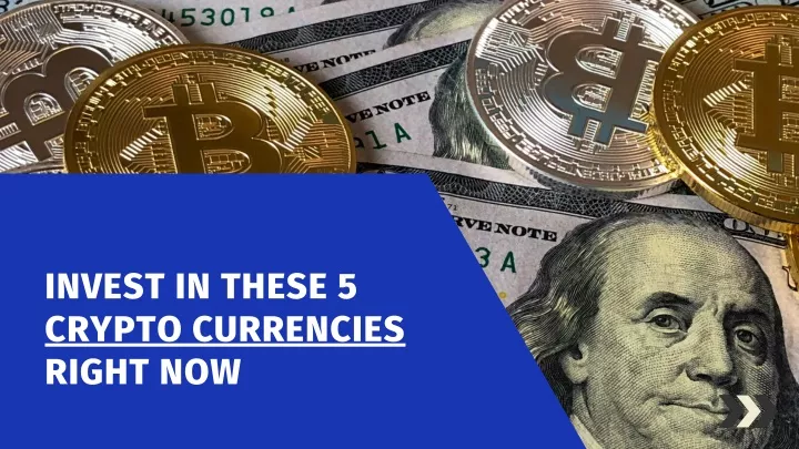 invest in these 5 crypto currencies right now