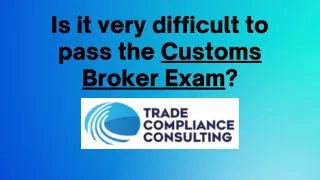 Is it very difficult to pass the Customs Broker Exam?