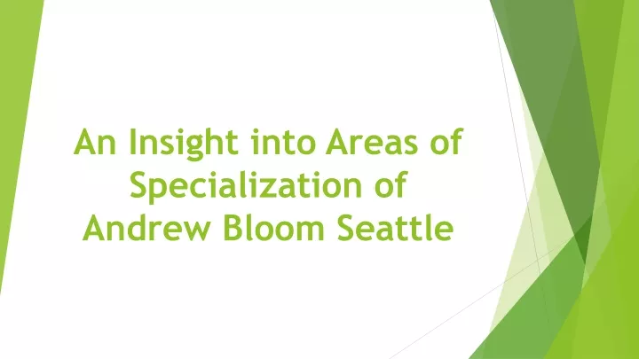 an insight into areas of specialization of andrew bloom seattle