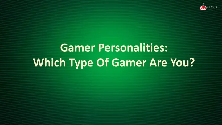 gamer personalities which type of gamer are you