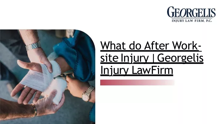 what do after work site injury georgelis injury