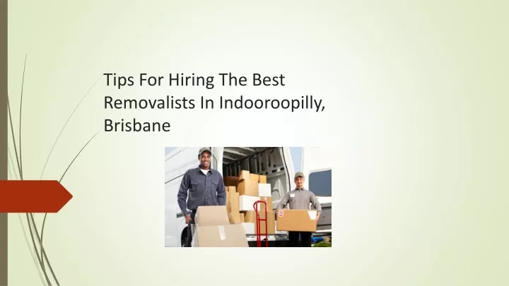 tips for hiring the best removalists in indooroopilly brisbane