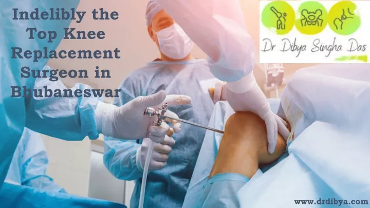indelibly the top knee replacement surgeon in bhubaneswar