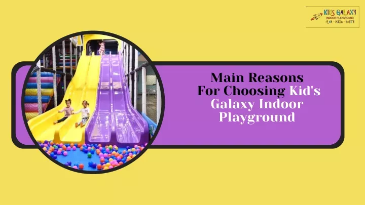 main reasons for choosing kid s galaxy indoor