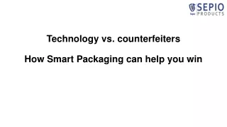 Technology vs. counterfeiters’ – How Smart Packaging can help you win