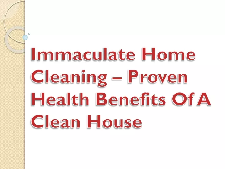 immaculate home cleaning proven health benefits of a clean house