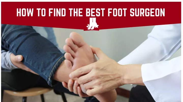 how to find the best foot surgeon