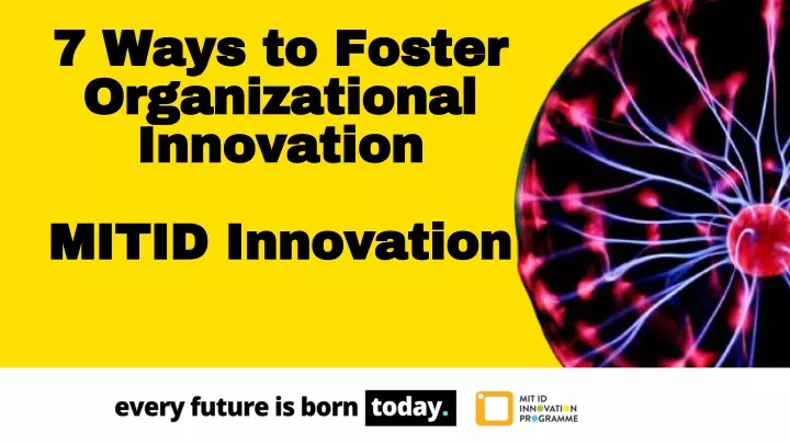 7 ways to foster organizational innovation mitid