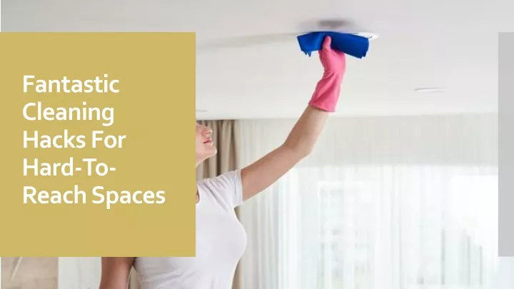 fantastic cleaning hacks for hard to reach spaces