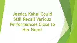Jessica Kahal Could Still Recall Various Performances Close to Her Heart