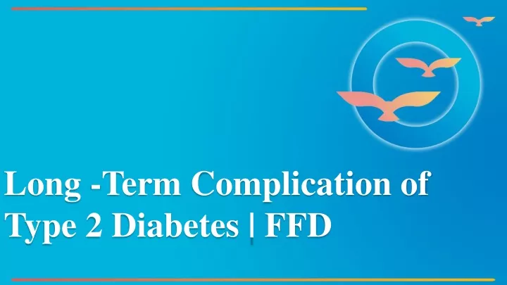 long t erm complication of type 2 diabetes ffd