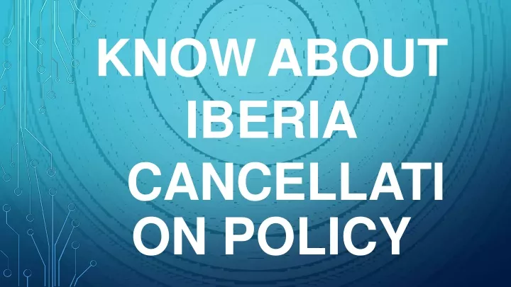 know about iberia cancellati on policy