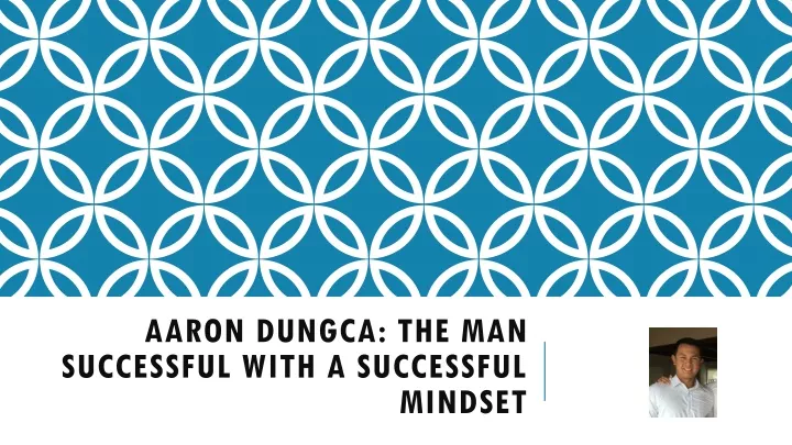 aaron dungca the man successful with a successful mindset