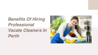 Benefits Of Hiring Professional Vacate Cleaners In Perth