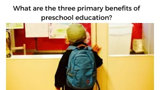 What are the three primary benefits of preschool education