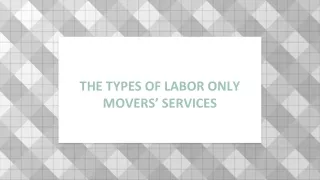 THE TYPES OF LABOR ONLY MOVERS’ SERVICES