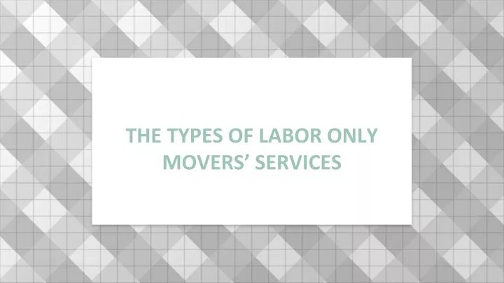 the types of labor only movers services
