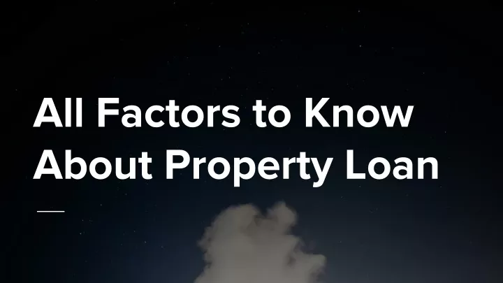 all factors to know about property loan