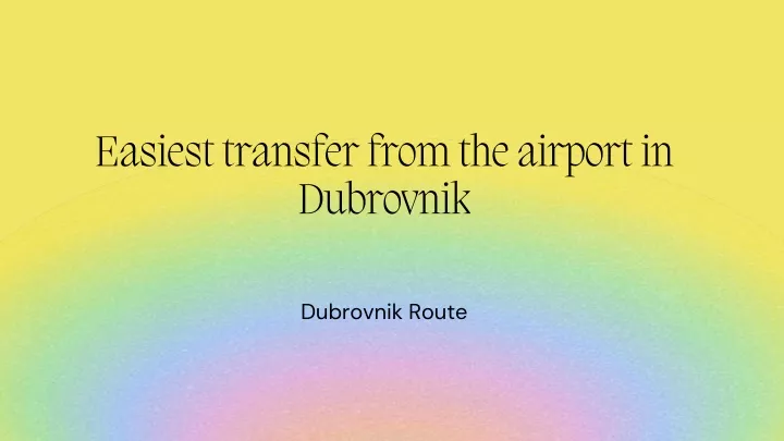 easiest transfer from the airport in d u bro v nik