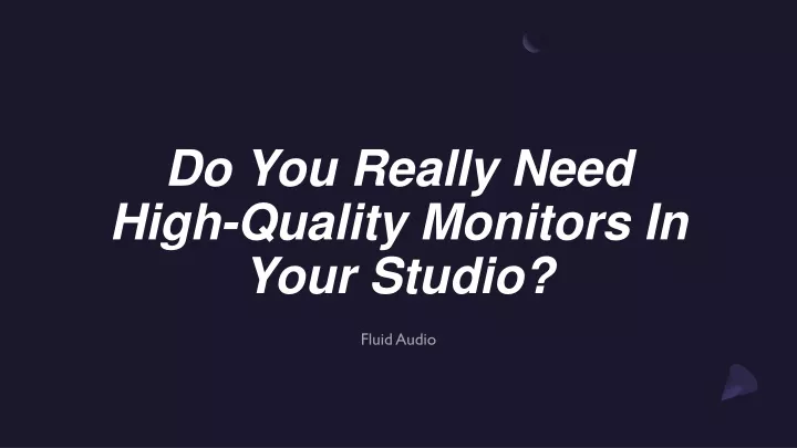 do you really need high quality monitors in your studio