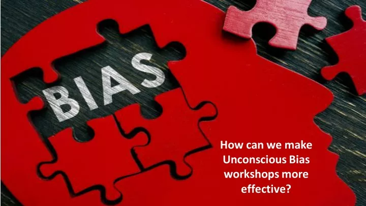 how can we make unconscious bias workshops more