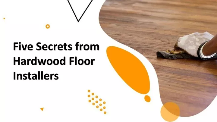 five secrets from hardwood floor installers