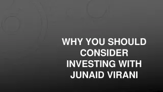Why You Should Consider Investing With Junaid Virani