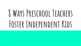 8 Ways Preschool Teachers Foster Independent Kids