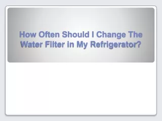how often should i change the water filter in my refrigerator