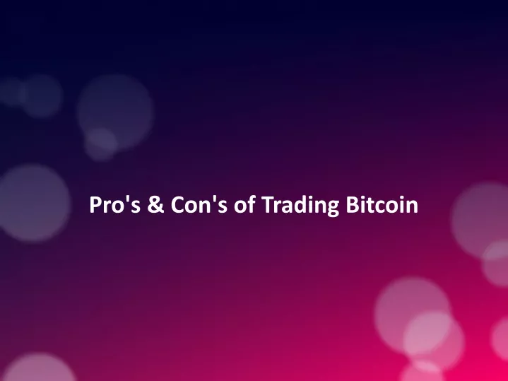 pro s con s of trading bitcoin