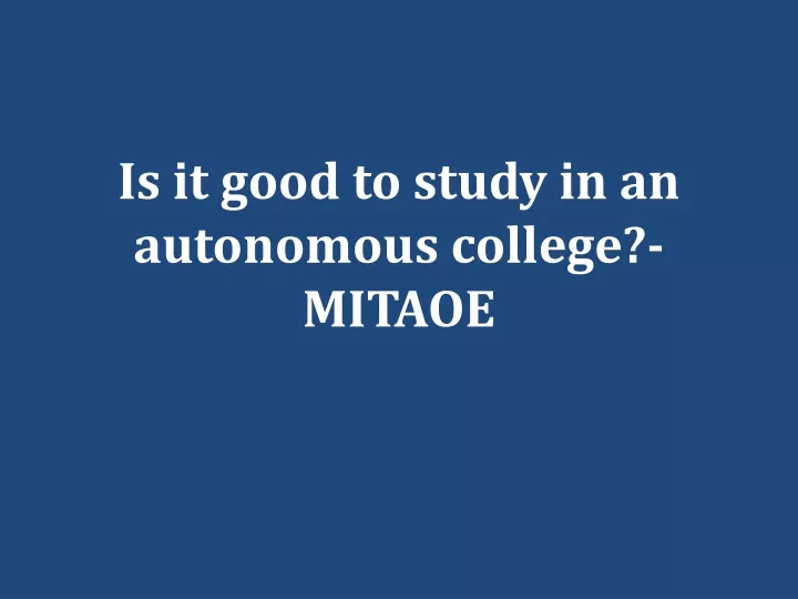is it good to study in an autonomous college mitaoe