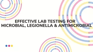 EFFECTIVE LAB TESTING FOR MICROBIAL, LEGIONELLA & ANTIMICROBIAL