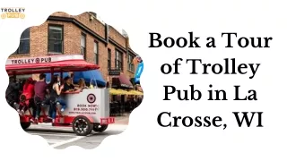 Tour of a Trolley Pub La Crosse