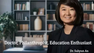 Dr. Suhyun An – Doctor, Philanthropist, Education Enthusiast