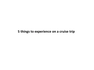 5 things to experience on a cruise trip
