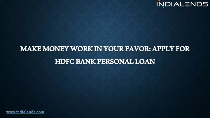 make money work in your favor apply for hdfc bank personal loan