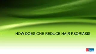 how does one reduce hair psoriasis