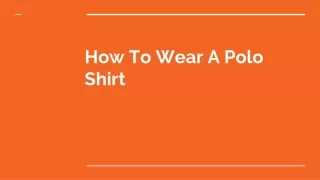 How To Wear A Polo Shirt