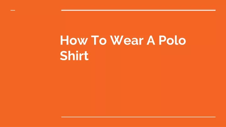 how to wear a polo shirt