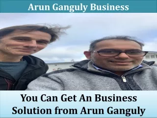 You Can Get An Business Solution from Arun Ganguly