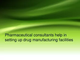 Pharmaceutical consultants help in setting up drug manufacturing facilities