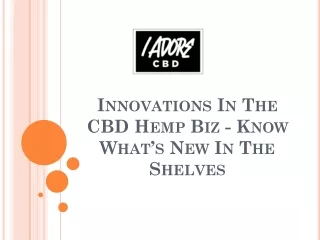 Innovations In The CBD Hemp Biz - Know What’s New In The Shelves
